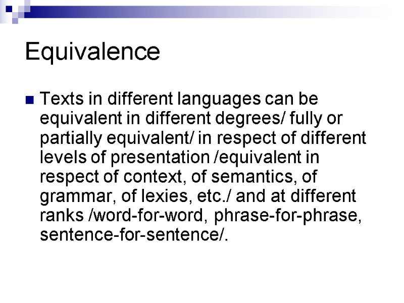 Equivalence Texts in different languages can be equivalent in different degrees/ fully or partially